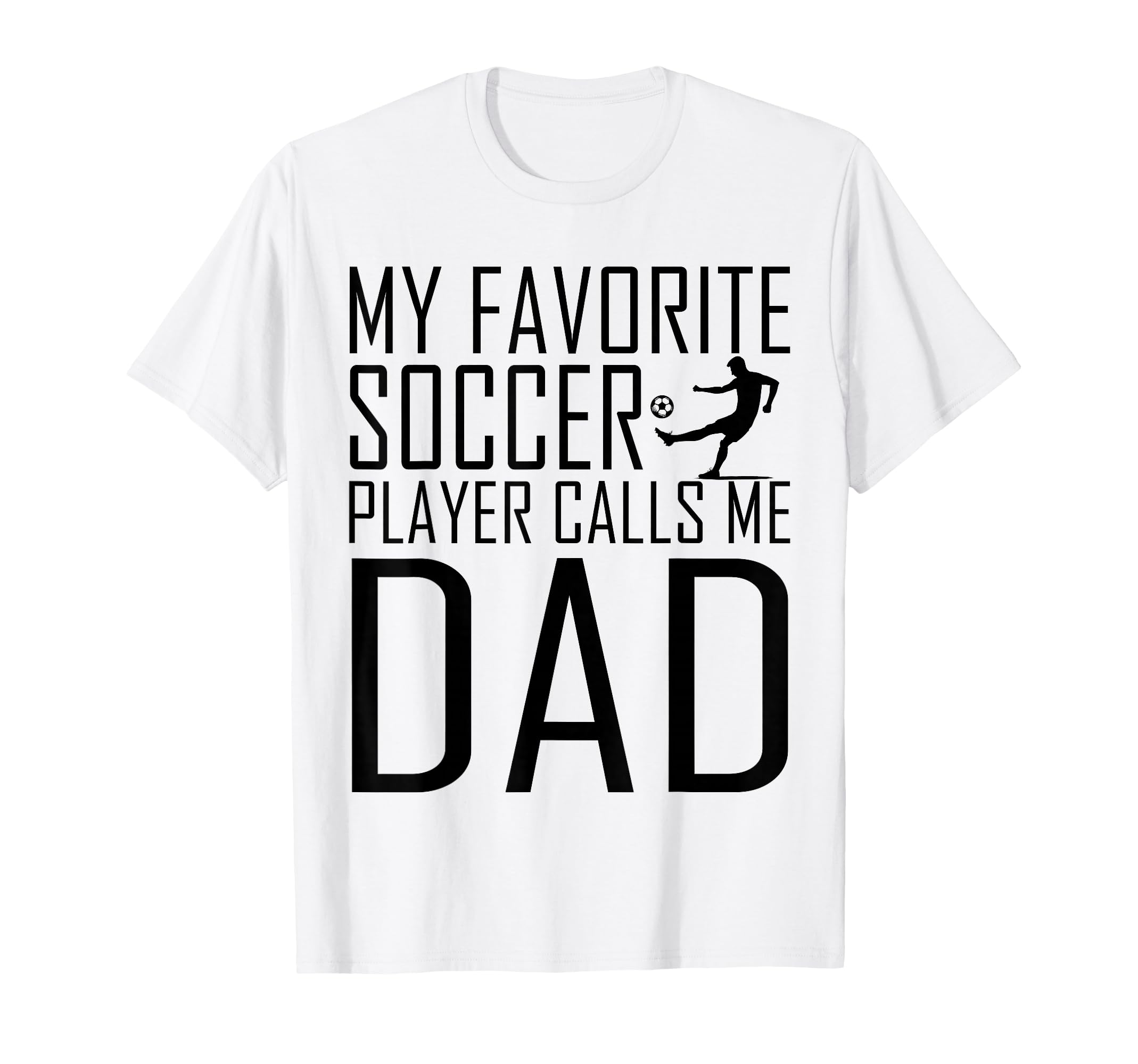 My Favorite Soccer Player Calls Me Dad Son T-Shirt - Novelty Apparel Unisex - T-Shirt, Sweatshirt, Hoodie