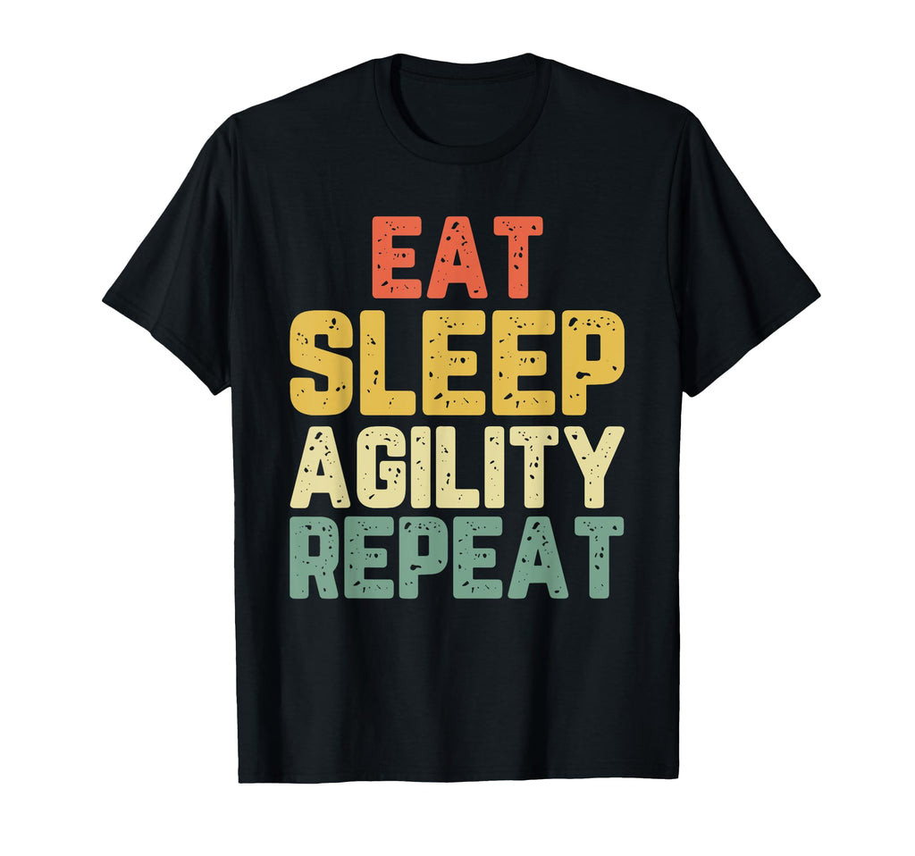 Eat Sleep Agility Repeat Dog T-Shirt - Unique Graphic for Adults - T-Shirt, Sweatshirt, Hoodie