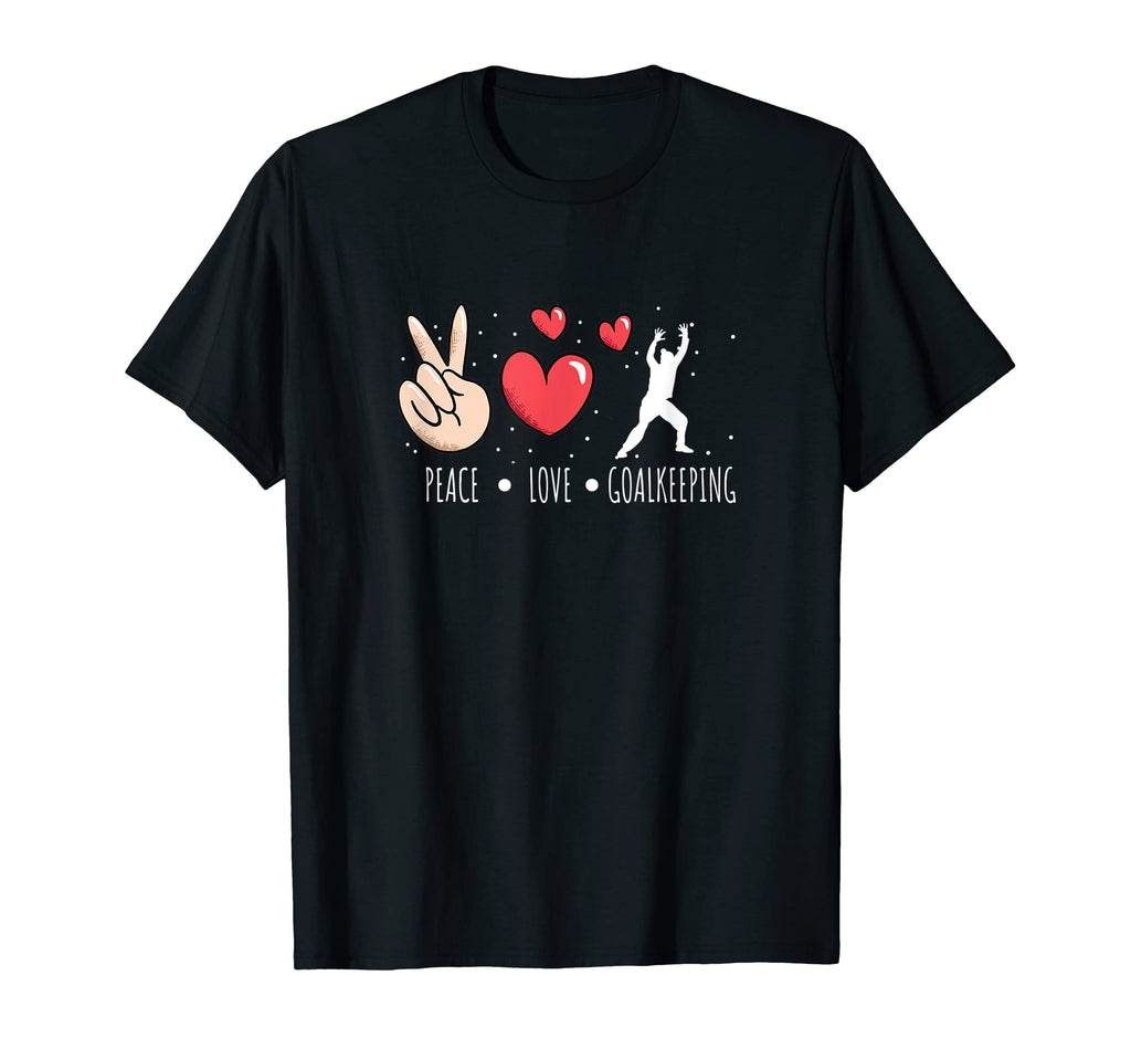 Peace Love Goalkeeping Handball T-Shirt - Casual Everyday Wear Unisex - T-Shirt, Sweatshirt, Hoodie