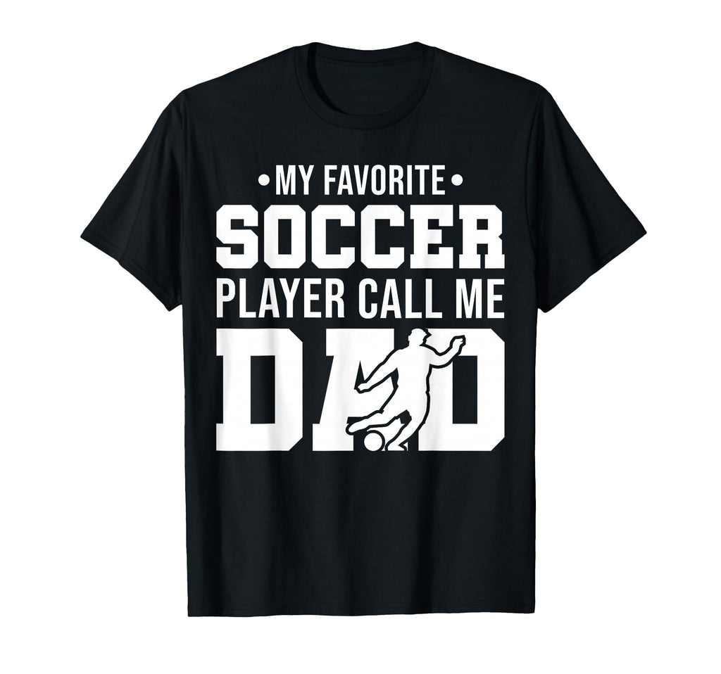 My Favorite Soccer Player Call Me Dad T-Shirt - Unique Graphic for Adults - T-Shirt, Sweatshirt, Hoodie