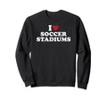 I Love Soccer Stadiums Sweatshirt - Trendy Graphic Unisex - T-Shirt, Sweatshirt, Hoodie