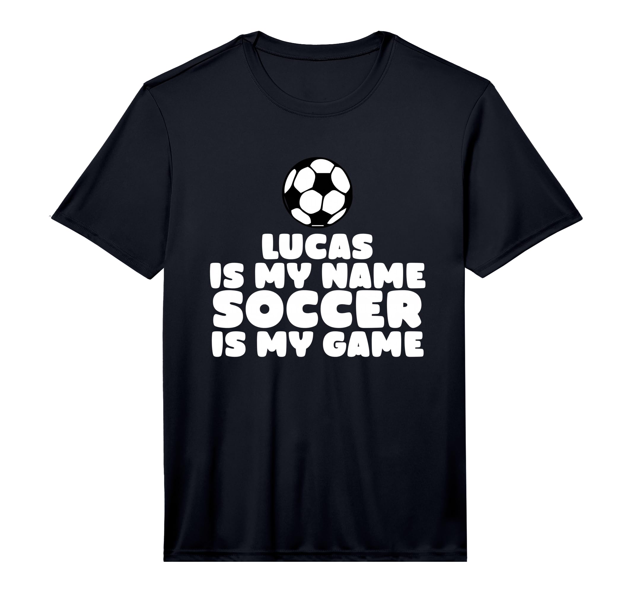 Lucas Is My First Name Soccer Is My T-Shirt - Novelty Apparel Men Women - T-Shirt, Sweatshirt, Hoodie