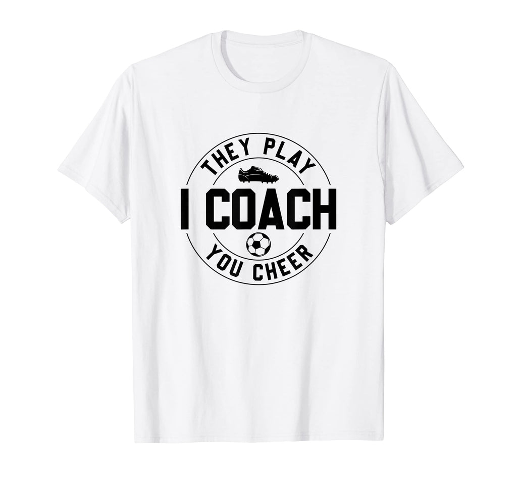 They Play I Coach You Cheer Soccer T-Shirt - Custom Art Print for Adults - T-Shirt, Sweatshirt, Hoodie