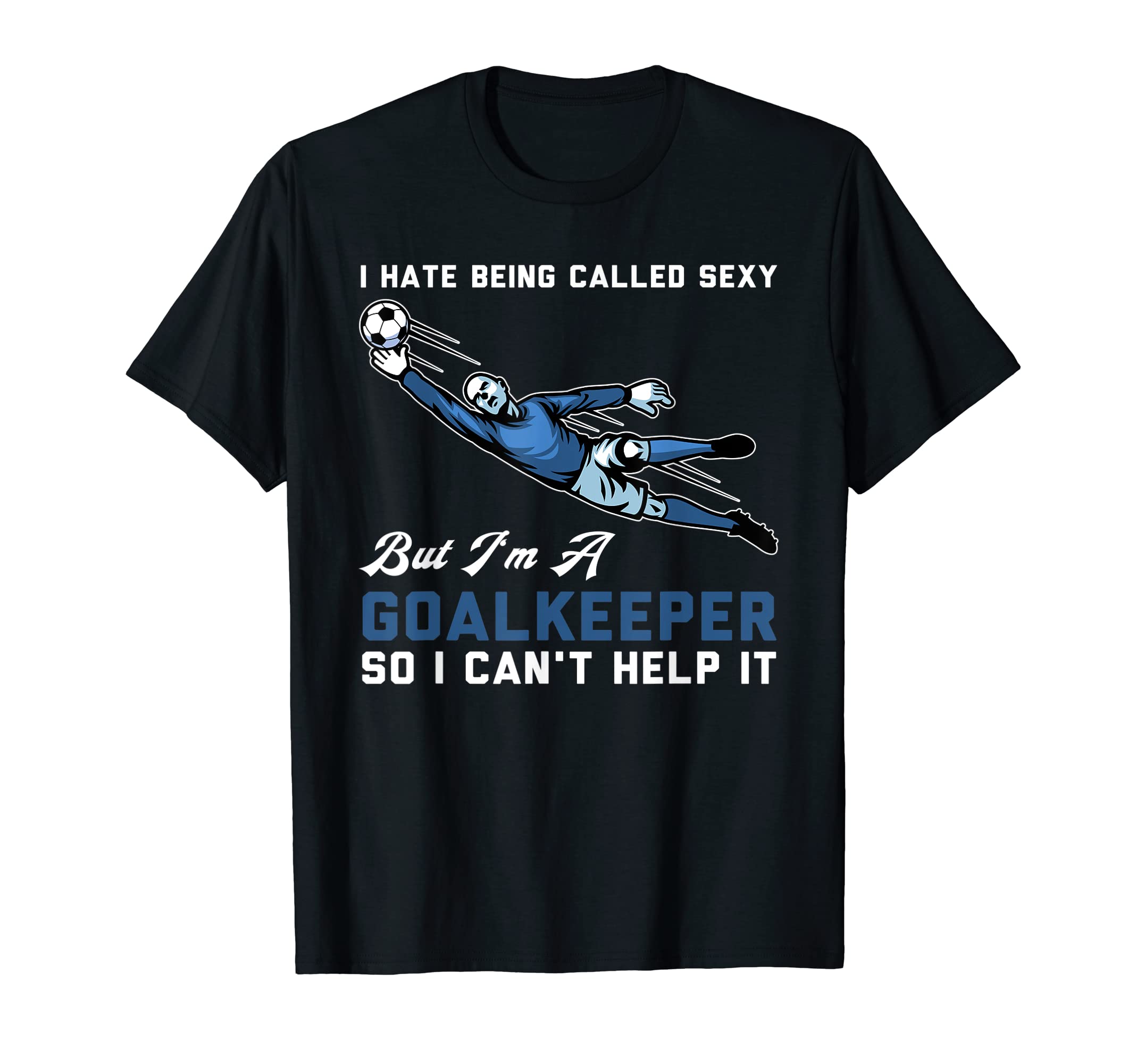 I Hate Being Called Sexy But Im T-Shirt - Custom Art Print Men Women - T-Shirt, Sweatshirt, Hoodie
