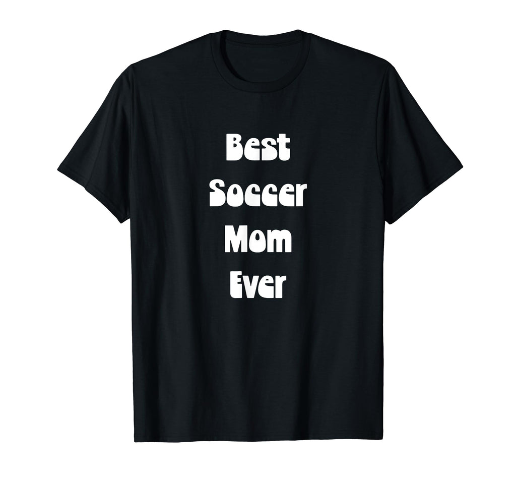 Best Soccer Mom Ever Mothers Day Tees Hoodie - Novelty Apparel Unisex - T-Shirt, Sweatshirt, Hoodie