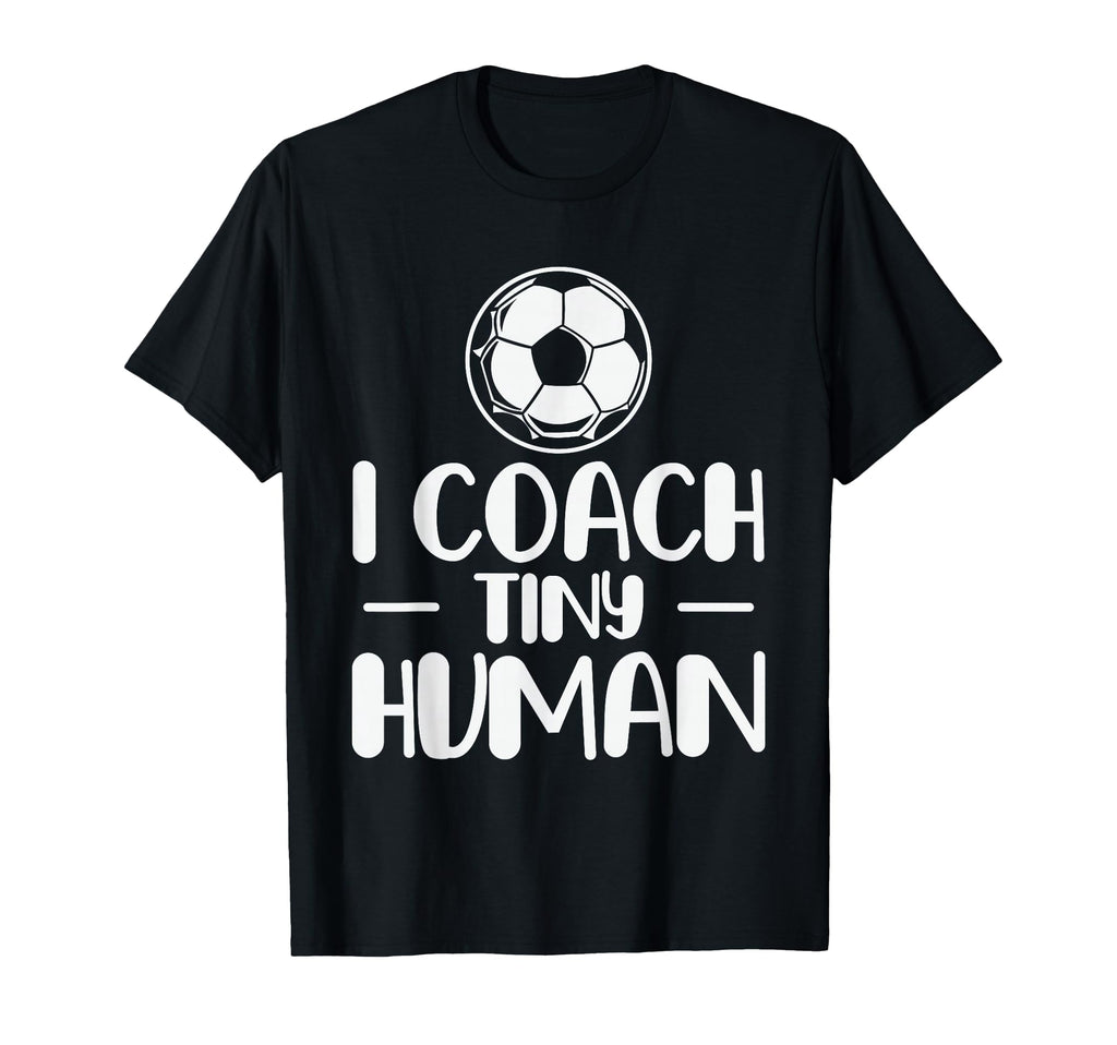 I Coach Tiny Humans Soccer Ball T-Shirt - Fun Novelty Design for Adults - T-Shirt, Sweatshirt, Hoodie