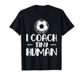 I Coach Tiny Humans Soccer Ball T-Shirt - Fun Novelty Design for Adults - T-Shirt, Sweatshirt, Hoodie