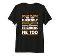 I Am Unsupervised Soccer Players T-Shirt - Streetwear Style Men Women - T-Shirt, Sweatshirt, Hoodie
