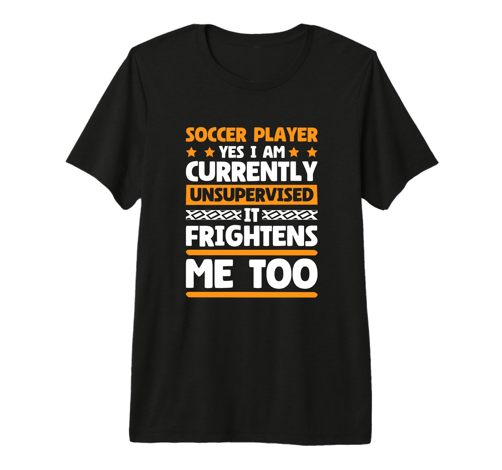 I Am Unsupervised Soccer Players T-Shirt - Streetwear Style Men Women - T-Shirt, Sweatshirt, Hoodie