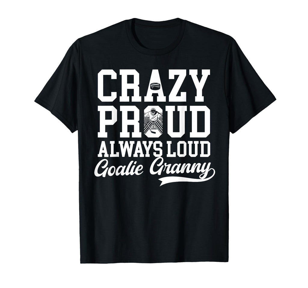Crazy Proud Hockey Goalie Granny T-Shirt - Fun Novelty Design Men Women - T-Shirt, Sweatshirt, Hoodie