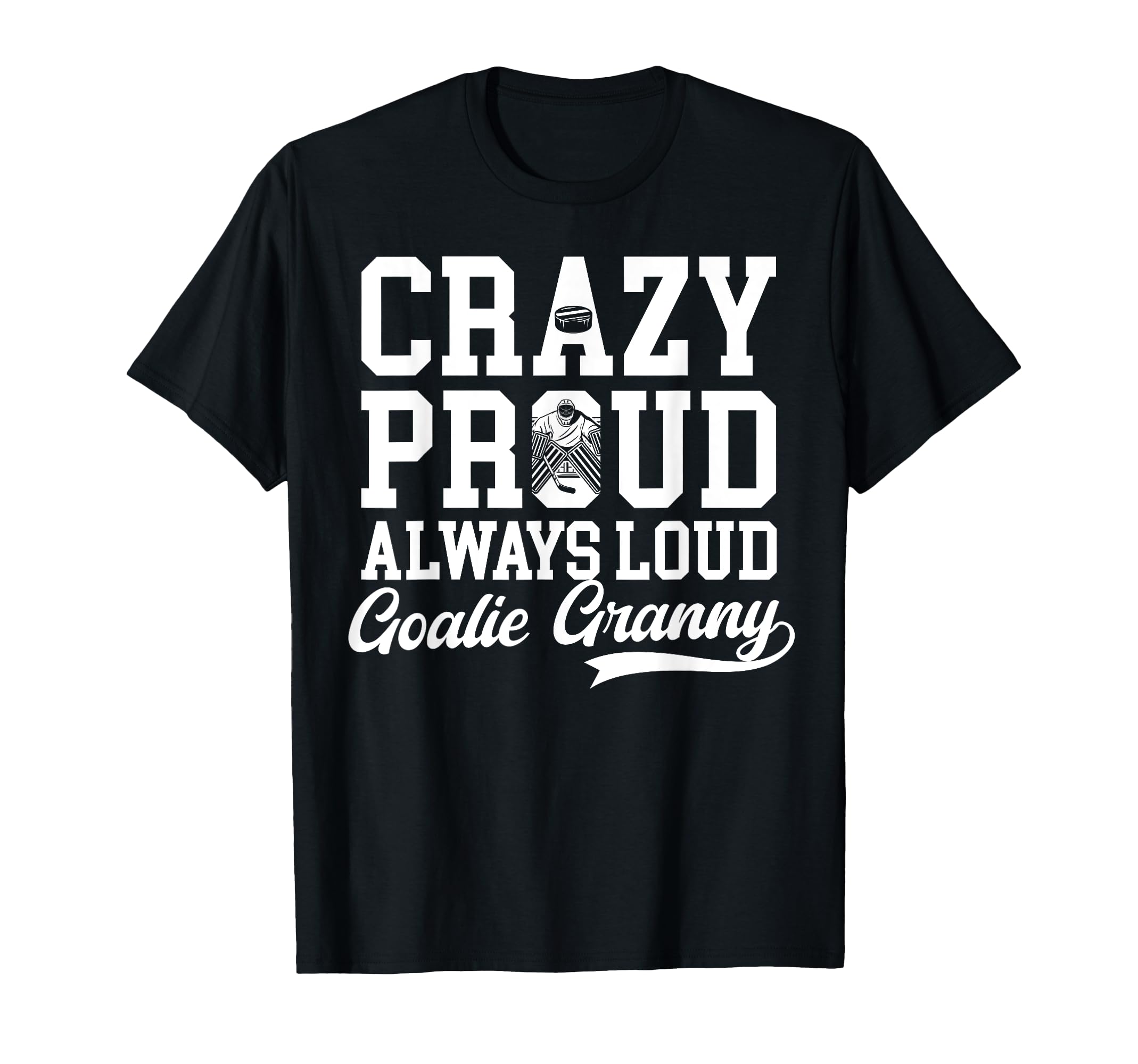 Crazy Proud Hockey Goalie Granny T-Shirt - Fun Novelty Design Men Women - T-Shirt, Sweatshirt, Hoodie