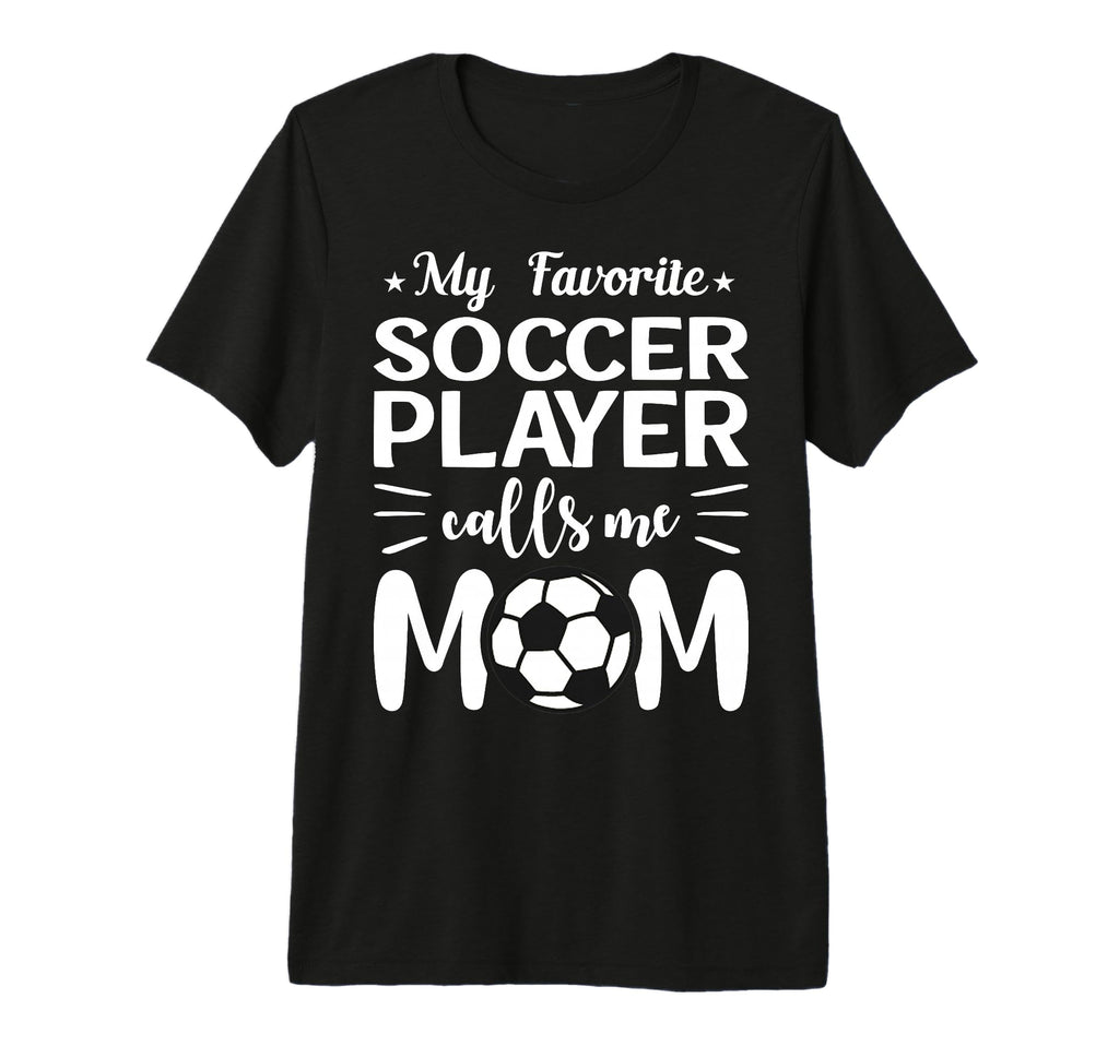 My Favorite Soccer Player Calls Me Mom T-Shirt - Aesthetic Graphic Unisex - T-Shirt, Sweatshirt, Hoodie