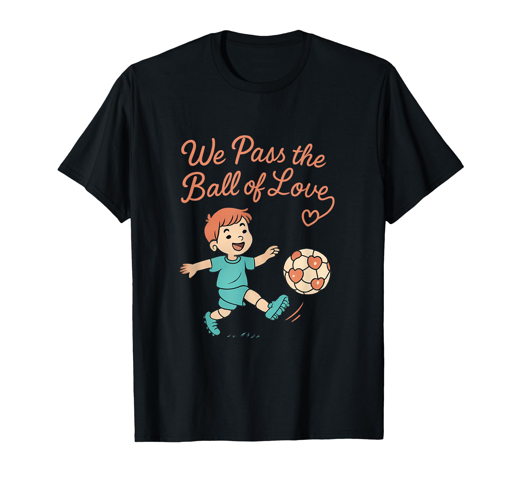 We Pass Ball Love Soccer Family T-Shirt - Aesthetic Graphic for Adults - T-Shirt, Sweatshirt, Hoodie