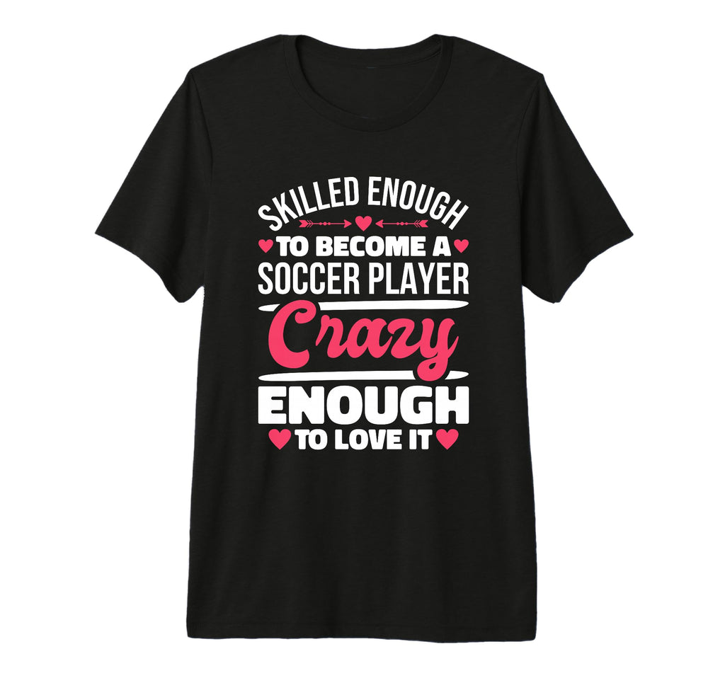 Skilled Enough Soccer Players T-Shirt - Custom Art Print for Adults - T-Shirt, Sweatshirt, Hoodie
