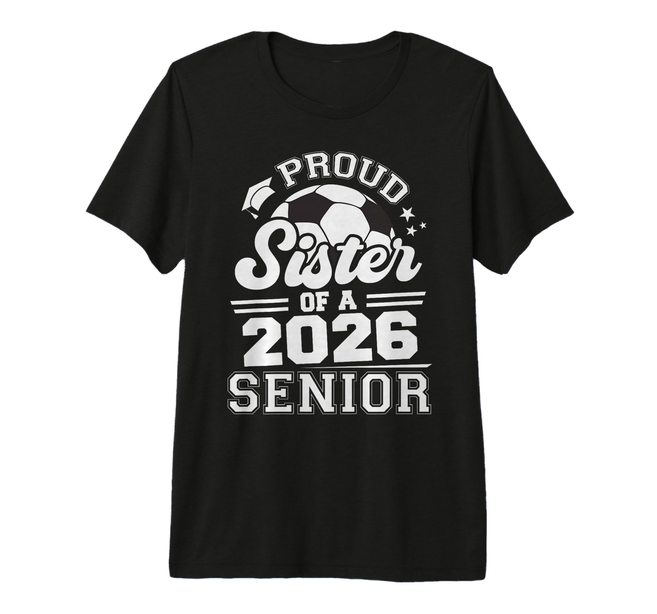 Proud Sister 2026 Senior Soccer Ball T-Shirt - Novelty Apparel Unisex - T-Shirt, Sweatshirt, Hoodie