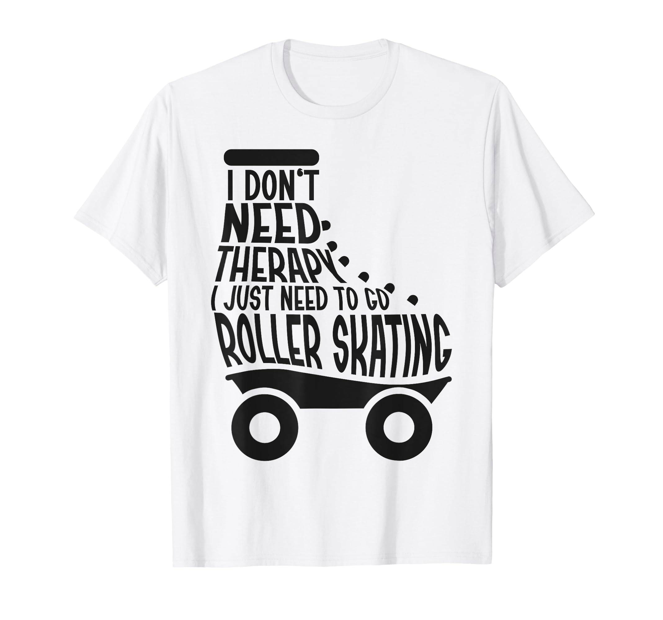 Roller Skating Skate 1970S I Dont Need T-Shirt - Graphic Print for Adults - T-Shirt, Sweatshirt, Hoodie