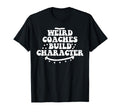 Weird Coaches Build Character Coach T-Shirt - Novelty Apparel Men Women - T-Shirt, Sweatshirt, Hoodie