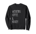 Weekends Coffee And Hockey Sweatshirt - Aesthetic Graphic for Adults - T-Shirt, Sweatshirt, Hoodie