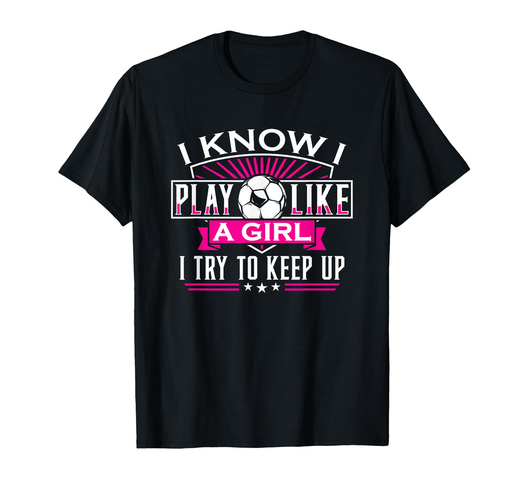 Soccer Play Like Sports Football T-Shirt - Fun Novelty Design for Adults - T-Shirt, Sweatshirt, Hoodie