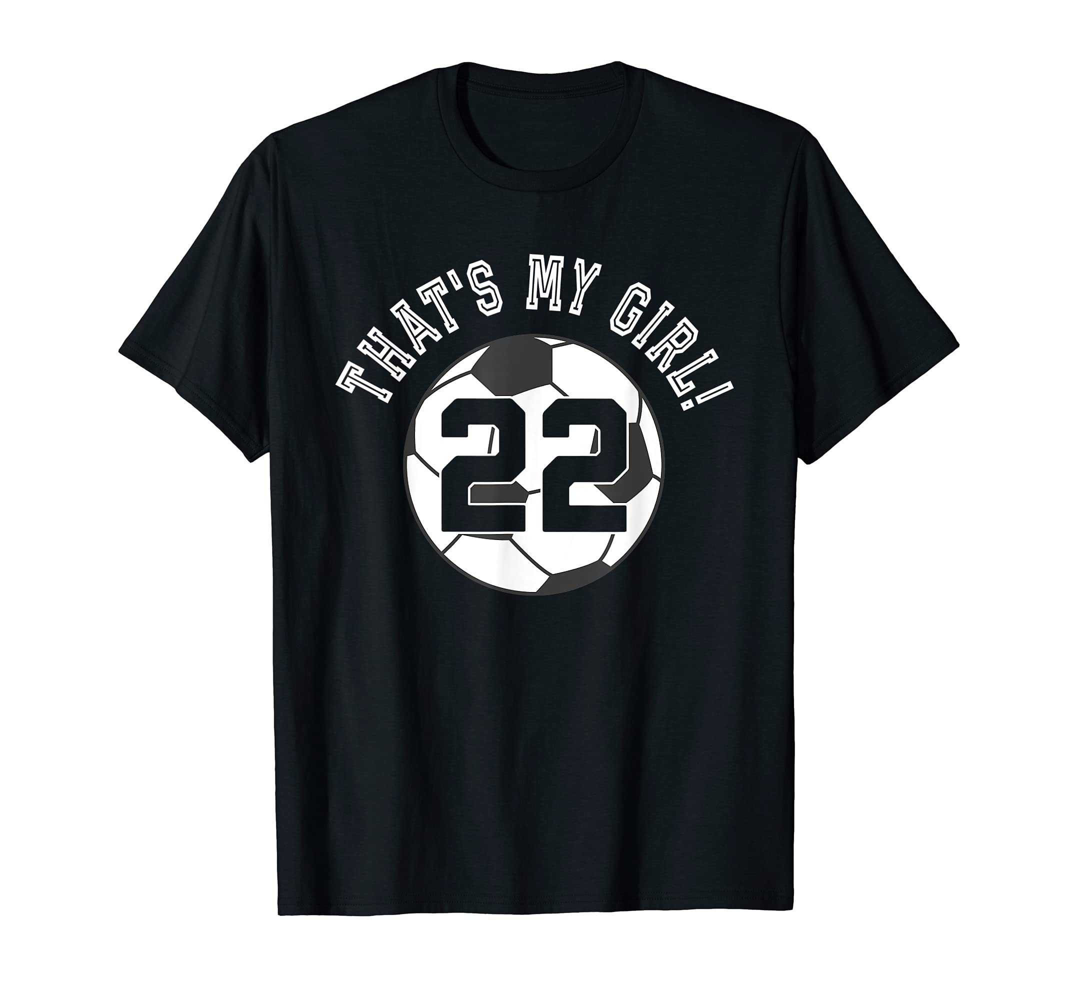Thats My 22 Soccer Ball Player T-Shirt - Casual Everyday Wear for Adults - T-Shirt, Sweatshirt, Hoodie