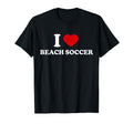 I Love Beach Soccer T-Shirt - Unique Graphic Men Women - T-Shirt, Sweatshirt, Hoodie