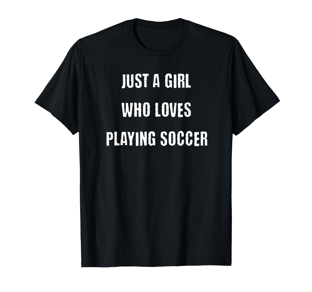 Just Who Loves Playing Soccer T-Shirt - Casual Everyday Wear Men Women - T-Shirt, Sweatshirt, Hoodie