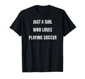 Just Who Loves Playing Soccer T-Shirt - Casual Everyday Wear Men Women - T-Shirt, Sweatshirt, Hoodie