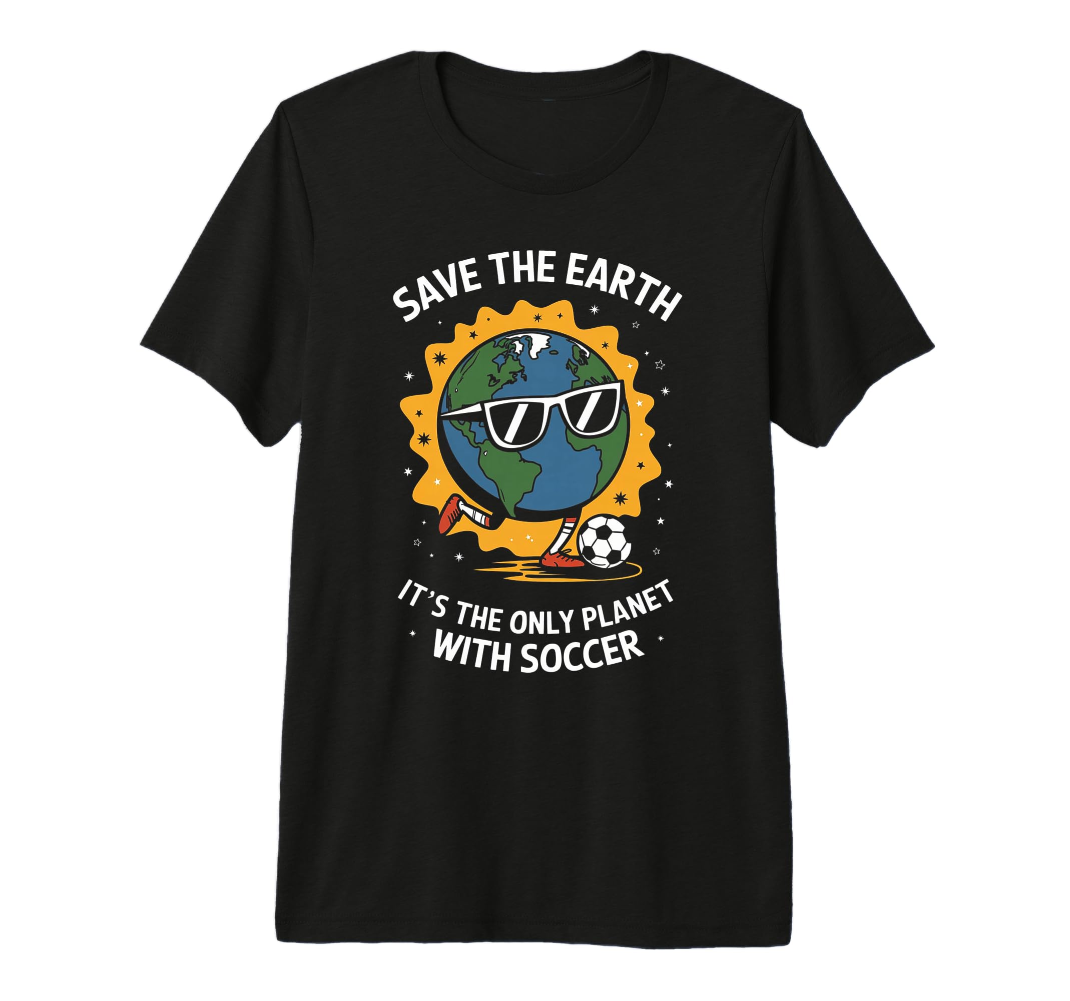 Save Earth Only Planet Soccer Funny Earth T-Shirt - Unique Graphic Unisex - T-Shirt, Sweatshirt, Hoodie