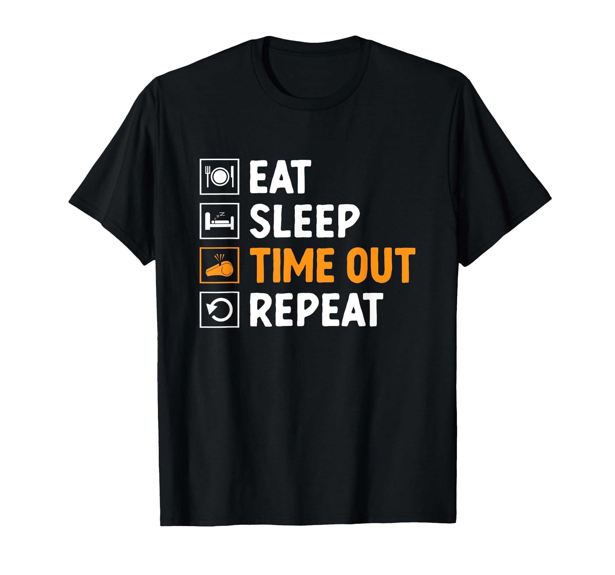 Eat Sleep Time Out Repeat Referee Game T-Shirt - Aesthetic Graphic Unisex - T-Shirt, Sweatshirt, Hoodie
