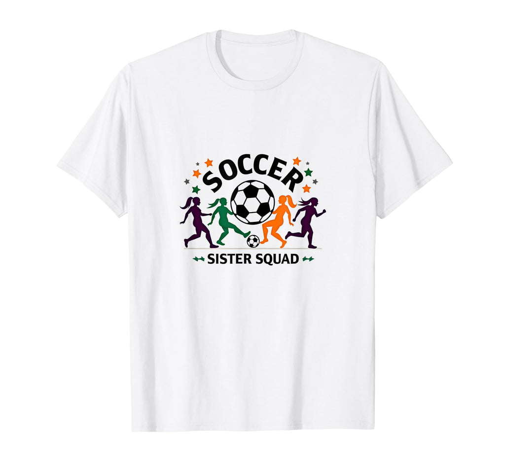 Soccer Sister Squad Team Spirit T-Shirt - Custom Art Print for Adults - T-Shirt, Sweatshirt, Hoodie