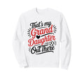 Thats My Granddaughter Out There Sweatshirt - Novelty Apparel for Adults - T-Shirt, Sweatshirt, Hoodie
