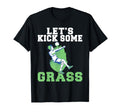 Lets Kick Some Grass Soccer T-Shirt - Casual Everyday Wear Unisex - T-Shirt, Sweatshirt, Hoodie