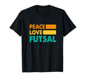 Peace Love Futsal Indoor Soccer Player T-Shirt - Unique Graphic Unisex - T-Shirt, Sweatshirt, Hoodie