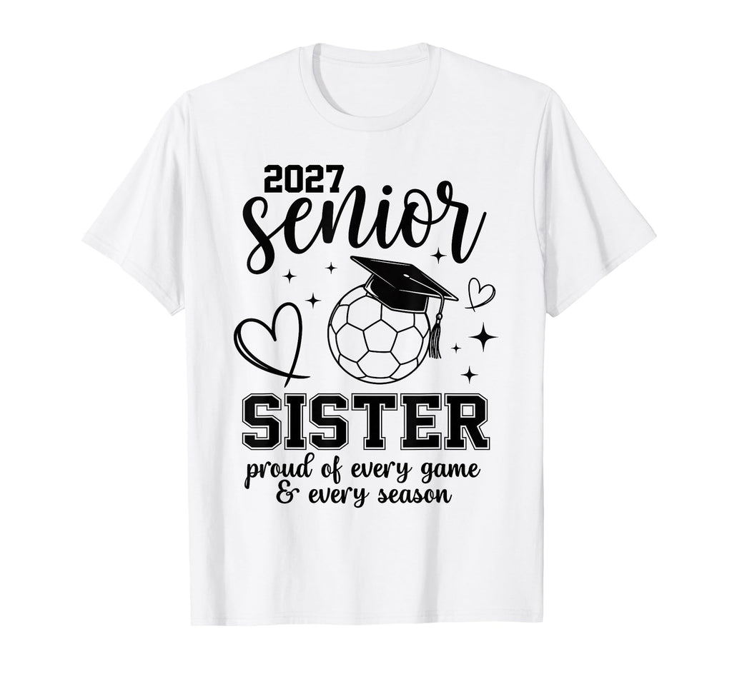 2027 Senior Soccer Sister Proud T-Shirt - Casual Everyday Wear for Adults - T-Shirt, Sweatshirt, Hoodie
