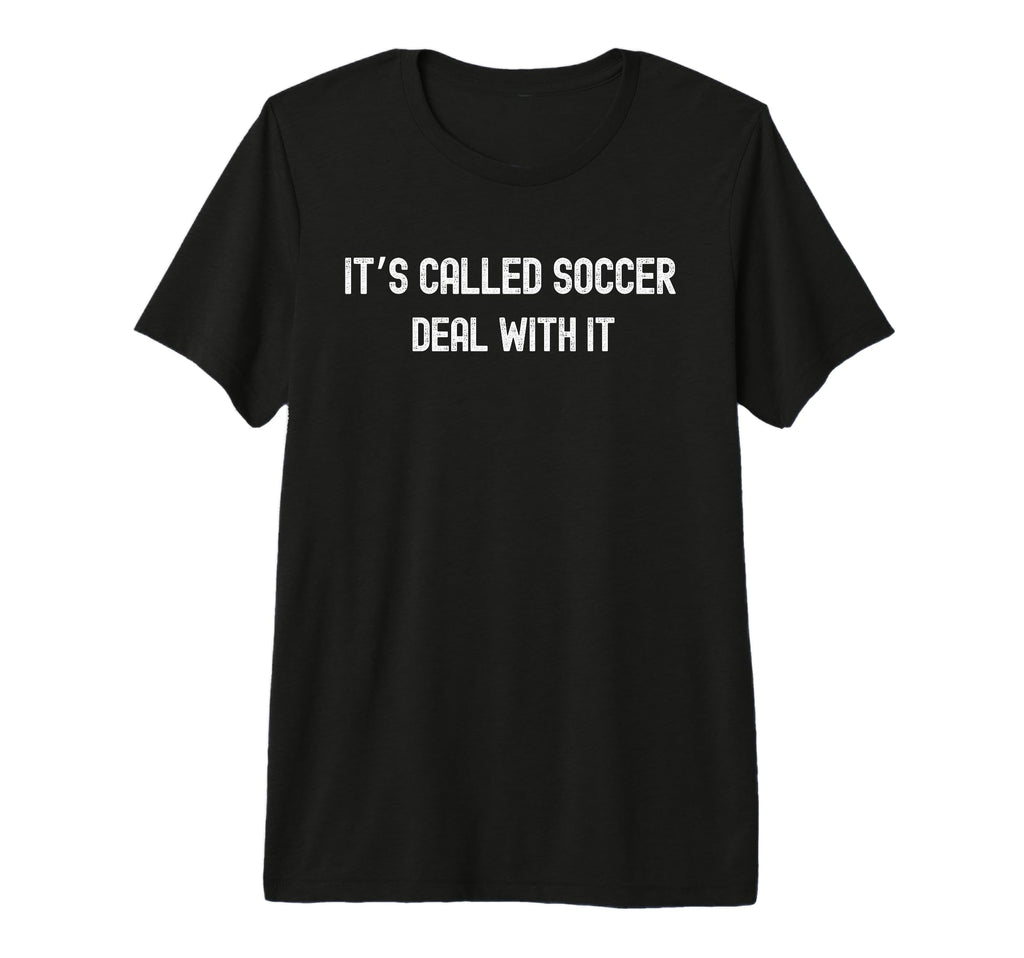 Its Called Soccer Deal It Funny T-Shirt - Casual Everyday Wear for Adults - T-Shirt, Sweatshirt, Hoodie