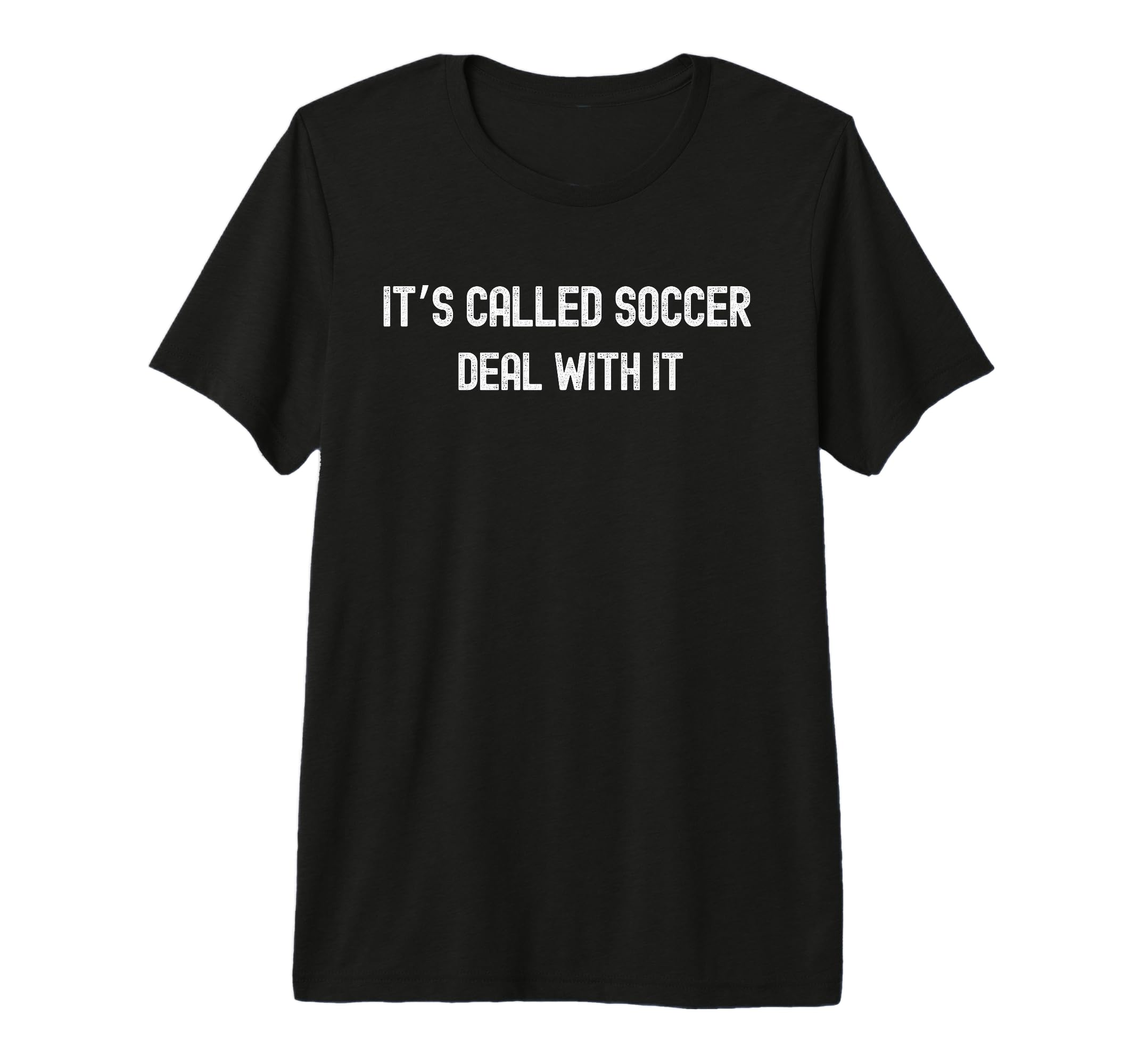 Its Called Soccer Deal It Funny T-Shirt - Casual Everyday Wear for Adults - T-Shirt, Sweatshirt, Hoodie