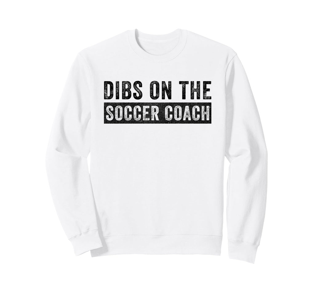 Dibs Soccer Coach Funny Wife Sweatshirt - Aesthetic Graphic Men Women - T-Shirt, Sweatshirt, Hoodie