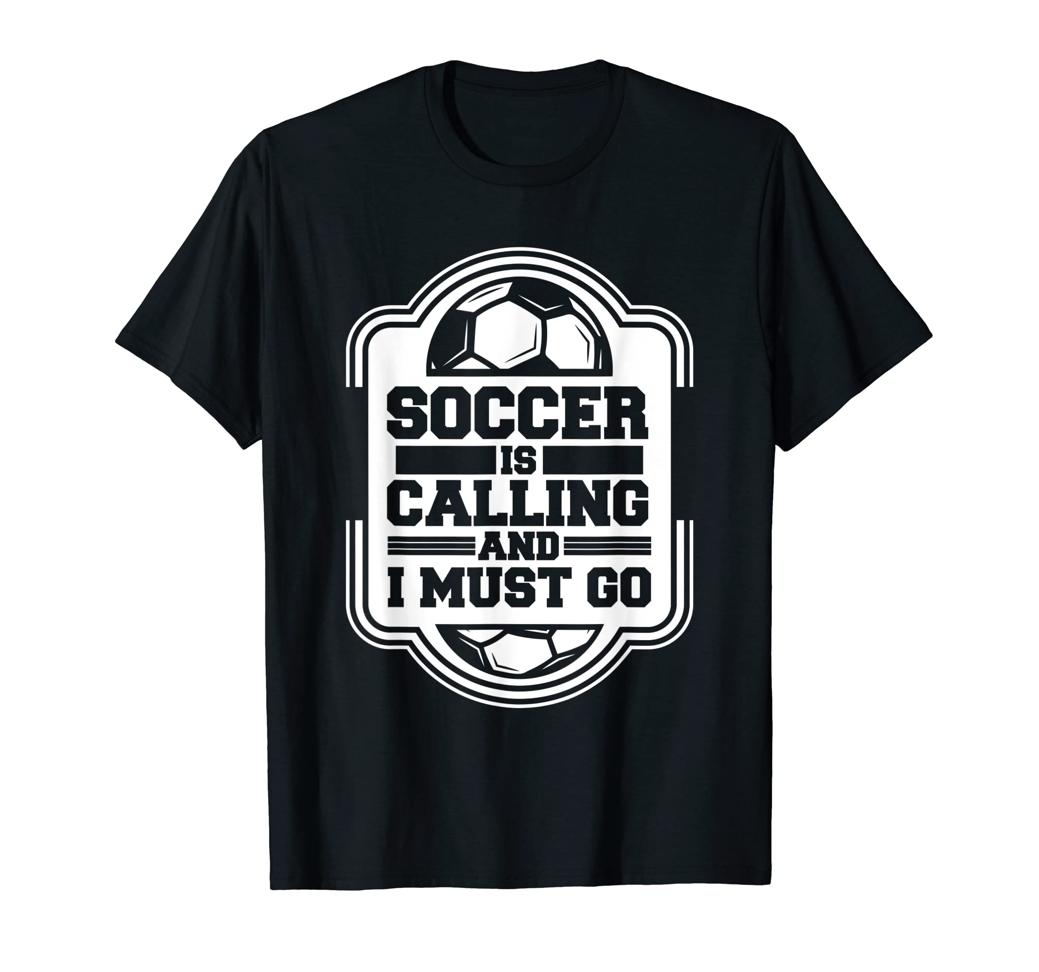 Soccer Is Calling And I Must Go Futbol T-Shirt - Novelty Apparel Men Women - T-Shirt, Sweatshirt, Hoodie