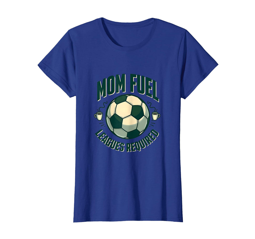 Mom Fuel Leagues Required Soccer T-Shirt - Casual Everyday Wear for Adults - T-Shirt, Sweatshirt, Hoodie