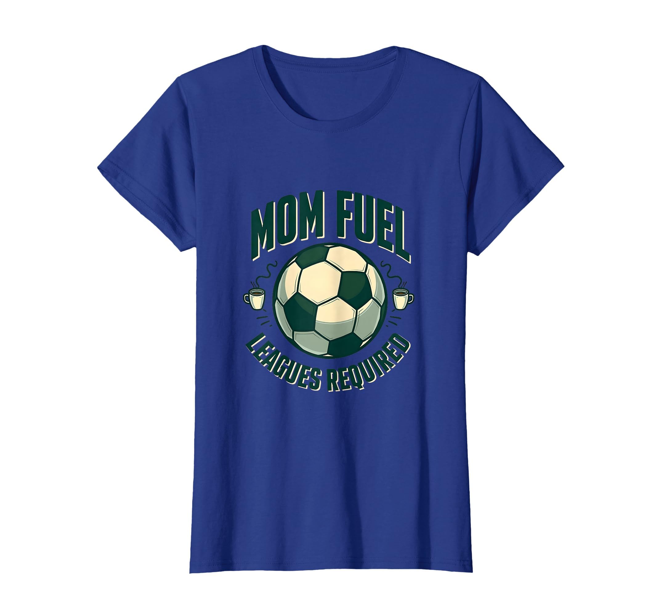 Mom Fuel Leagues Required Soccer T-Shirt - Casual Everyday Wear for Adults - T-Shirt, Sweatshirt, Hoodie