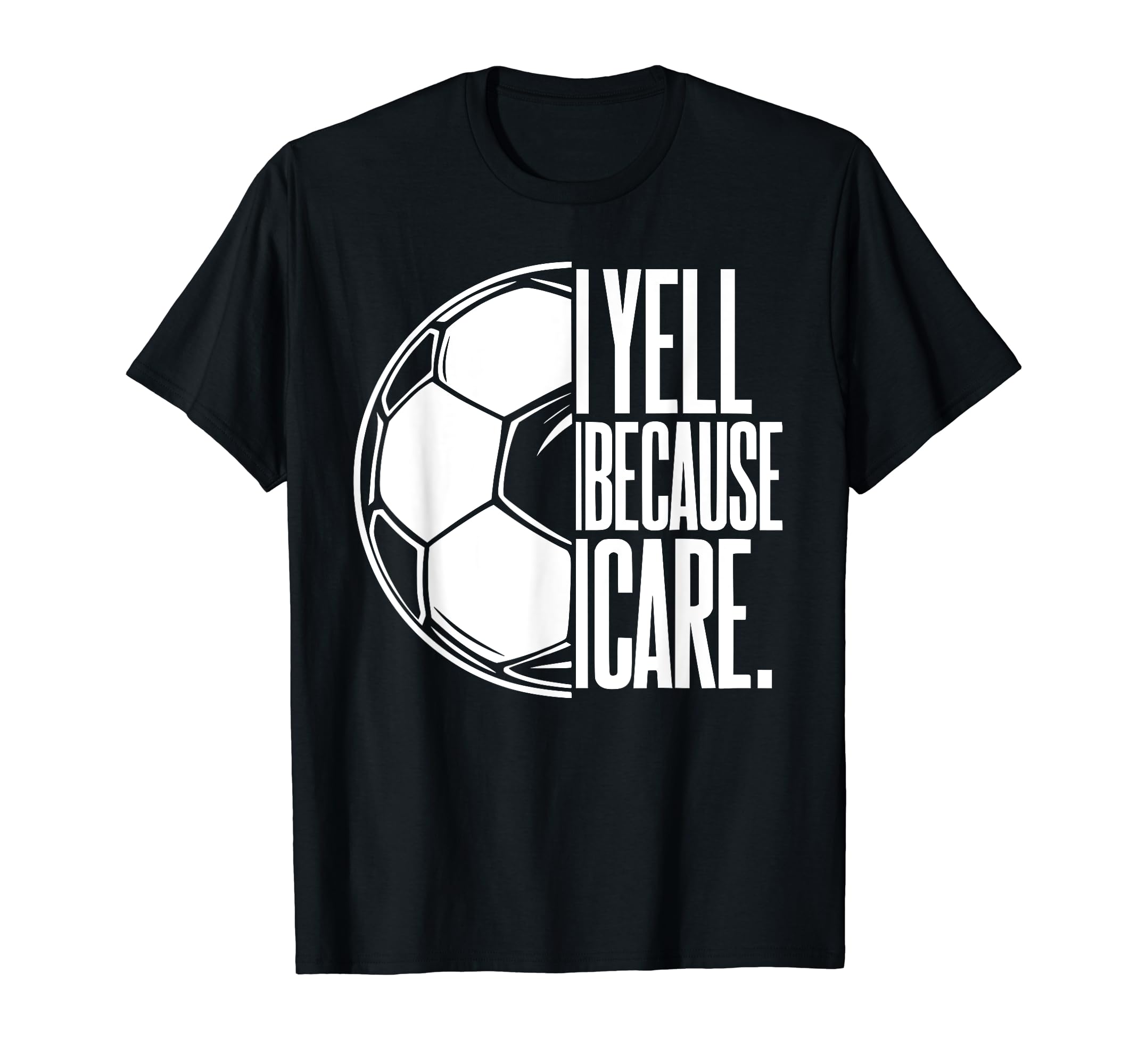 I Yell Because I Care Soccer Dads T-Shirt - Aesthetic Graphic Men Women - T-Shirt, Sweatshirt, Hoodie