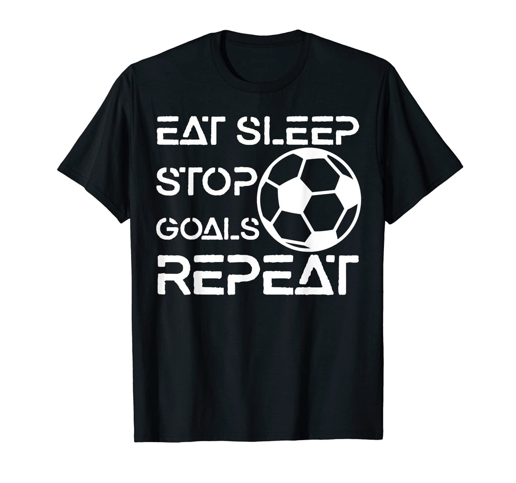 Eat Sleep Stop Goals Repeat Funny T-Shirt - Minimalist Print Men Women - T-Shirt, Sweatshirt, Hoodie