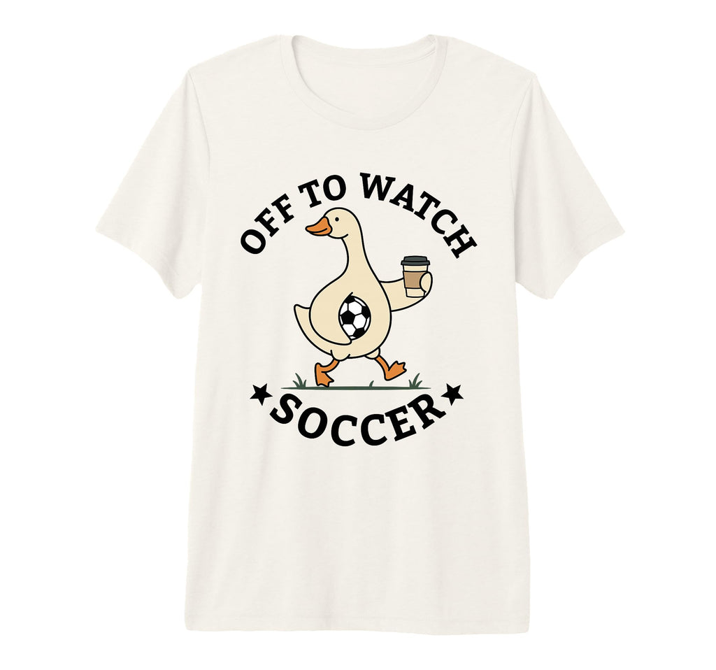 Off To Watch Soccer Mom Funny Goose T-Shirt - Trendy Graphic for Adults - T-Shirt, Sweatshirt, Hoodie