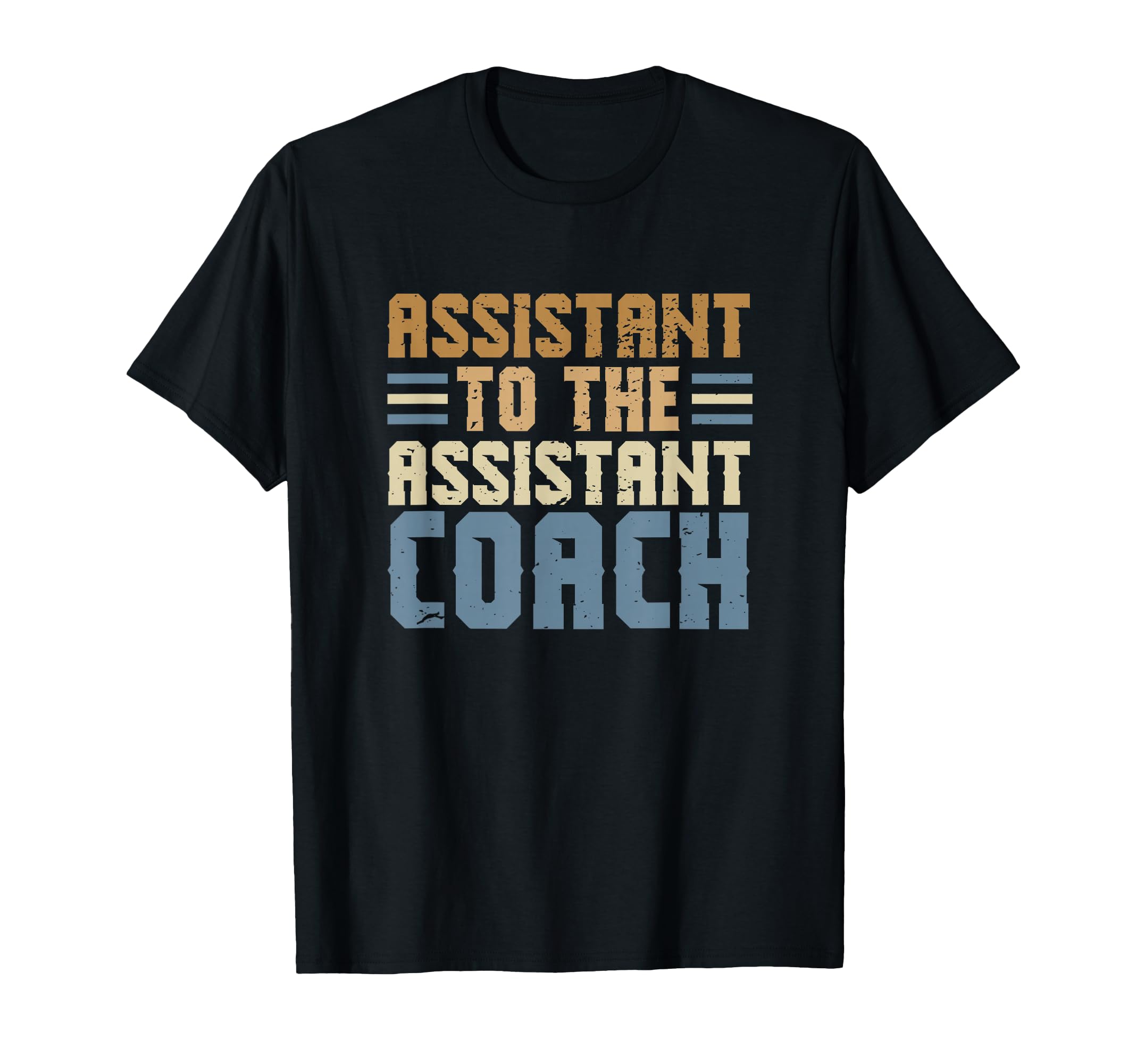 Funny College Coach Assistant To Assistant T-Shirt - Trendy Graphic Unisex - T-Shirt, Sweatshirt, Hoodie