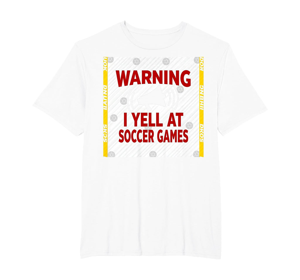 Warning I Yell Soccer Games T-Shirt - Fun Novelty Design Unisex - T-Shirt, Sweatshirt, Hoodie