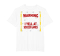 Warning I Yell Soccer Games T-Shirt - Custom Art Print for Adults - T-Shirt, Sweatshirt, Hoodie