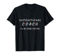 Instructional Coach Ill Be There You T-Shirt - Novelty Apparel Men Women - T-Shirt, Sweatshirt, Hoodie