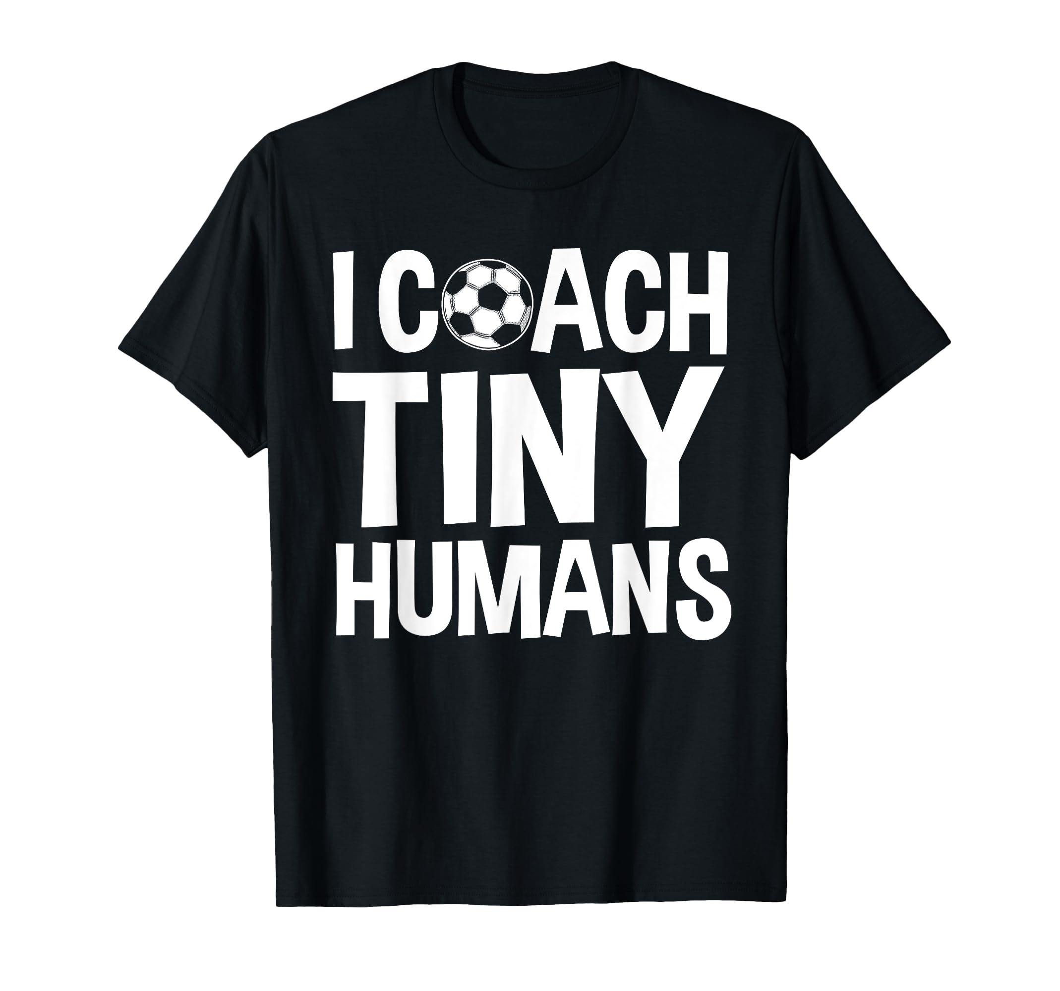 Soccer Trainer I Coach Tiny T-Shirt - Casual Everyday Wear for Adults - T-Shirt, Sweatshirt, Hoodie