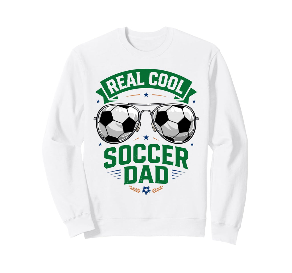 Real Soccer Dad Funny Futebol Fathers Sweatshirt - Unique Graphic Unisex - T-Shirt, Sweatshirt, Hoodie
