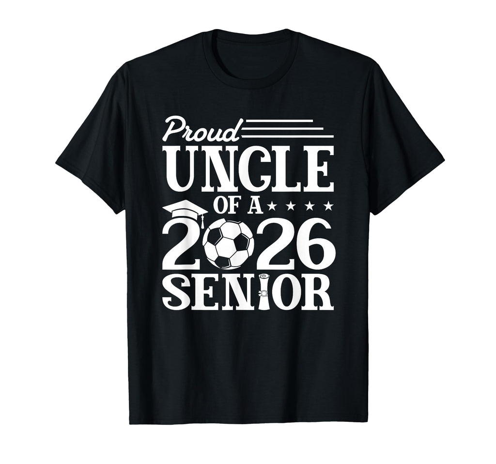 Proud Uncle 2026 Senior Soccer T-Shirt - Fun Novelty Design for Adults - T-Shirt, Sweatshirt, Hoodie